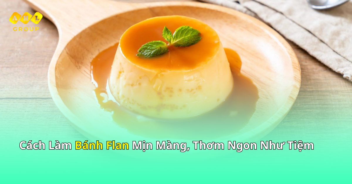 Cách làm bánh Flan mịn màng hơn ngon Cách làm bánh Flan mịn màng hơn ngon
