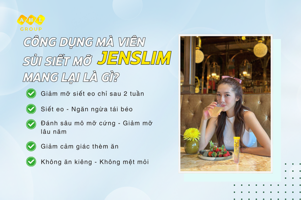 Công Dụng Mà Viên Sủi Siết Mỡ Jenslim Mang Lại Là Gì