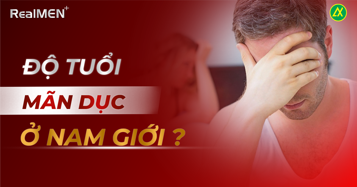 Độ tuổi mãn dục nam giới là bao nhiêu