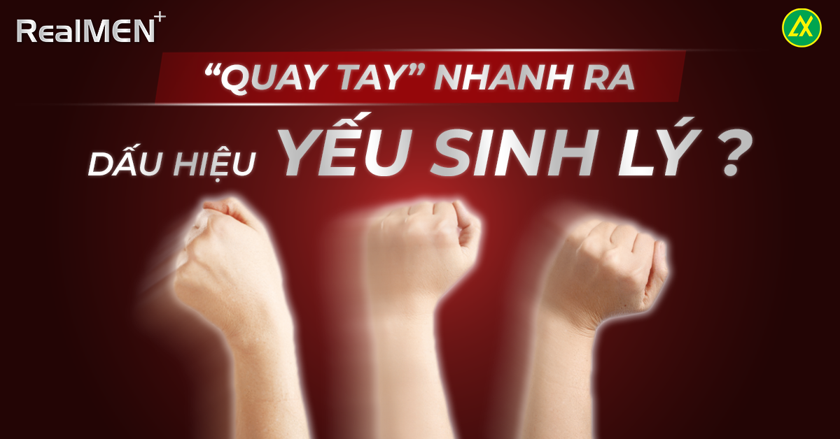 Quay Tay Nhanh Ra: Dấu Hiệu Của Yếu Sinh Lý?