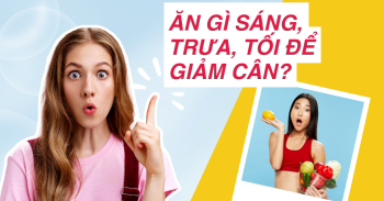 Ăn Gì Sáng, Trưa, Tối Để Giảm Cân? Giải Đáp Trong 5 Phút